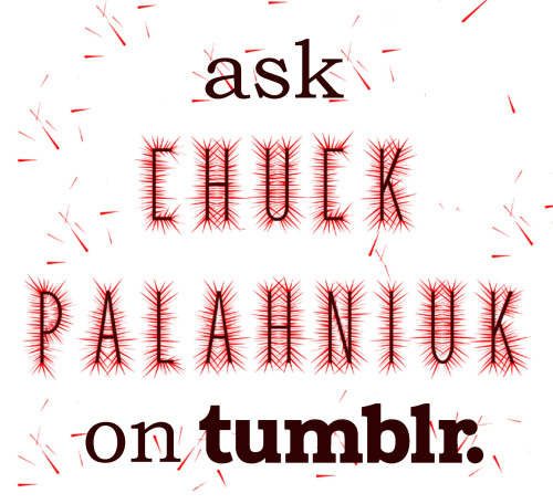 chuckpalahniuk:  Chuck Palahniuk • Friday, July 25th • 4pm ET /1 pm PT In celebration of Comic-Con, the announcement of Fight Club 2 and the fall novel, Beautiful You, we’re taking your questions right here on Tumblr. Submit your questions via