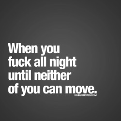 kinkyquotes:  When you #fuckallnight until