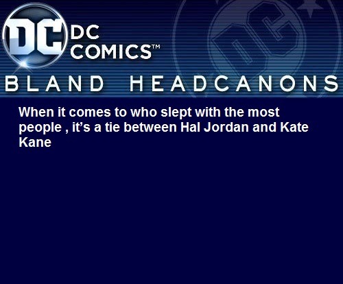 blanddcheadcanons: When it comes to who slept with the most people , it’s a tie between Hal Jo