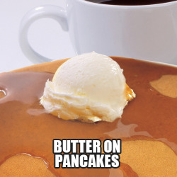 dennys:  BUTTER ON