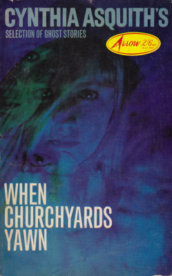 When Churchyards Yawn, ghost stories selected by Cynthia Asquith (Arrow, 1963).From a second-hand bookstore in New York.