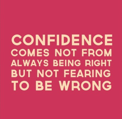 Confidence comes not from always being right, but from not fearing to be wrong. — Peter McIntyre