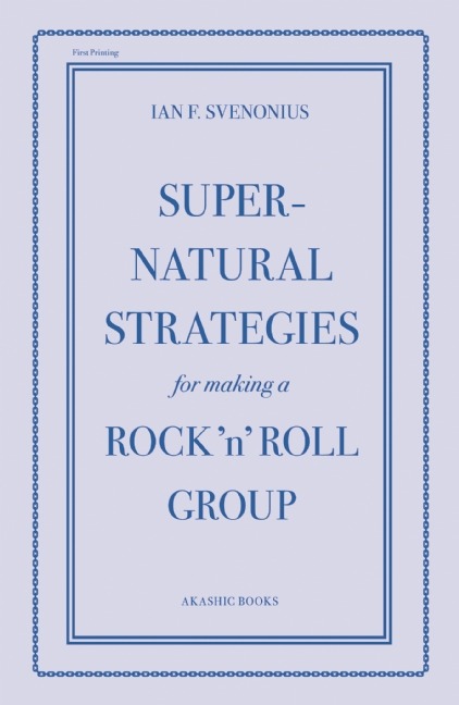 Ian Svenonius, Supernatural Strategies For Making A Rock ‘n’ Roll Group
Oh, now this was a fun book to finish 2012. Like I said of Svenonius’s first book, The Psychic Soviet, “Outrageous, brilliant, kooky, and totally hilarious.”
It’s really two...