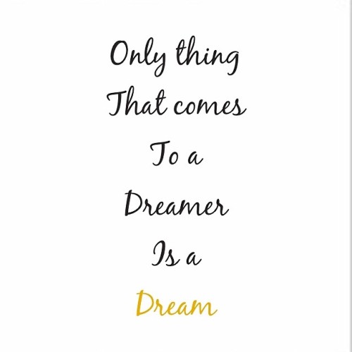 donbenjamin:  Don’t be a dreamer be a dream chaser. Make your dreams become reality!