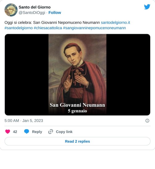 Oggi si celebra: San Giovanni Nepomuceno Neumann https://t.co/YeJ319veQQ#santodelgiorno #chiesacattolica #sangiovanninepomucenoneumann pic.twitter.com/qCL5xc2kXR  — Santo del Giorno (@SantoDiOggi) January 5, 2023