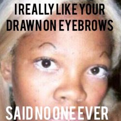 😂 girls that ✍🏼🖍✏️on their eyebrows cuz they got none 🙏🏽😂 by teamvrod