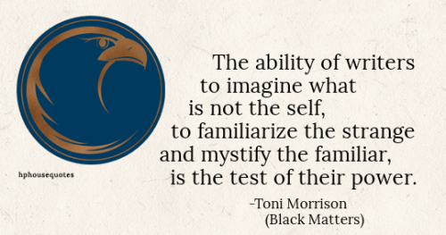 RAVENCLAW: “The ability of writers to imagine what is not the self, to familiarize the strange