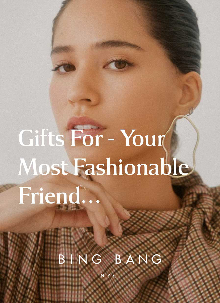 GIFTS FOR THE FASHIONABLE ONE IN YOUR CREW…We all have her - and granted sometimes she is intimidating to buy for.
That is why we have rounded up our coolest styles that are sure to please. These are editor and celeb favorites for good...