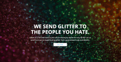 maggie-stiefvater:  laughingsquid:  Ship Your Enemies Glitter, A New Service That Offers to Send Hard-to-Clean Crafting Supplies to One’s Adversaries  just gonna put this one here and leave it