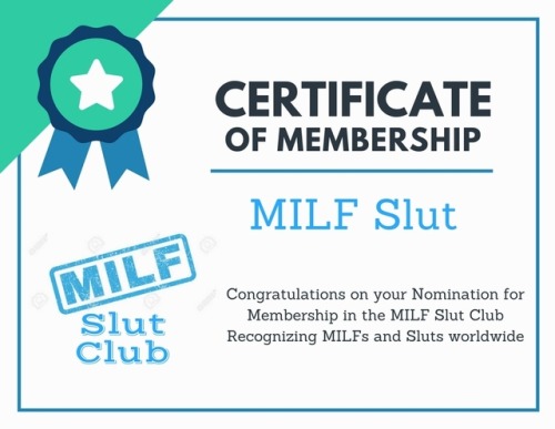 milf-slut-club: Congratulations, you have been Certified as a Lifetime member of the MILF Slut Club!
