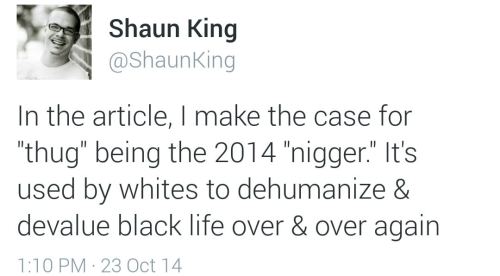 land-of-propaganda:  The thuggification of young black victims of white violence: Is thug the new n——r? — (Read Shaun King’s full report) — (10/23) 