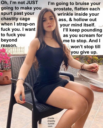 Oh, I’m not JUST going to make you spurt past your chastity cage when I strap-on fuck you. I want to fuck you beyond reason.I’m going to bruise your prostate, flatten each wrinkle inside your ass, & hollow out your mind itself.I’ll