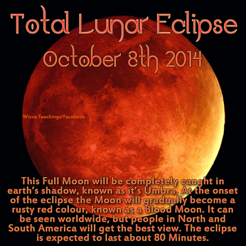 wiccateachings:  A date to mark in your calendar. There will be a total lunar eclipse of the Full Moon on October 8th. Sometimes known as a Blood Moon because the moon will turn blood red during the eclipse. 