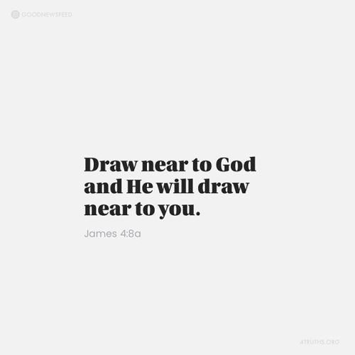 “Draw near to God and He will draw near to you. Cleanse your hands, you sinners; and purify your hea