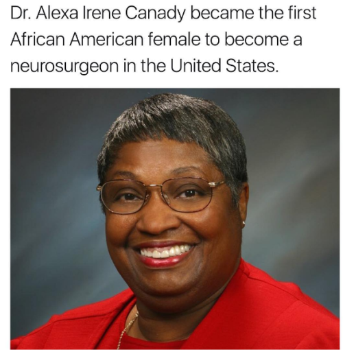 cartnsncreal:Alexa Irene Canady MD, First African-American and First Female Neurosurgeon.You may nev