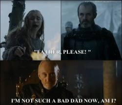 gameoflaugh:  Tywin seems to be a good father