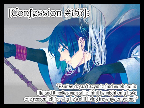 “Vanitas doesn’t seem to find much joy in life and it makes me sad to think he might onl