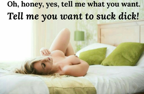 jewelsissy: katyvanaimee: I love it when you tell me I do, oh god I want to suck his dick so bad eve