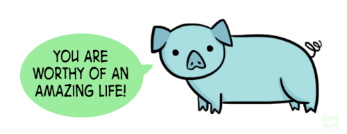 positivedoodles: [drawing of a blue pig saying “You are worthy of an amazing life!”