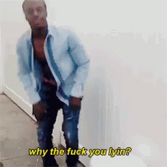 Lying Why The Fuck You Lying GIF - Lying WhyTheFuckYouLying Lie - Discover & Share GIFs
