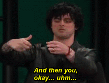 patience409:  Billie Joe Armstrong explaining how to get stoned using gravity bong.