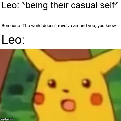 oh no, it’s the inevitable pikachu meme and the zodiac signs.- pisces.