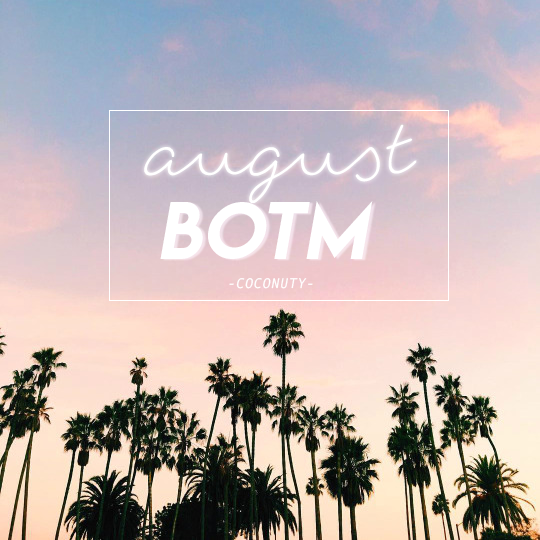 coconuty August BOTM For the first time, my blog is hosting his first