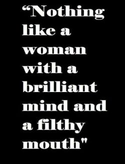 yourbadgrrl:  How about a filthy mind and filthier mouth? ;)