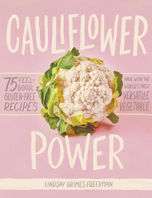 Seize the day! New from Artisan/Workman, Cauliflower Power: 75 Feel-Good, Gluten-Free Recipes Made w