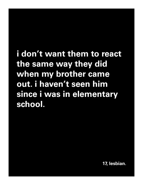 73284931243297324:  “100 Reasons (Why I’m Not Out To My Family)” pt. 2 (in which members of the lgbtq community speak out about why they’re not open about their sexuality with their families.) poster series Shari Heck, 2014.