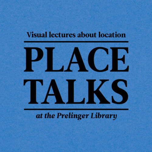 I’m pleased to announce PLACE TALKS, a series of visual lectures about location that will take place