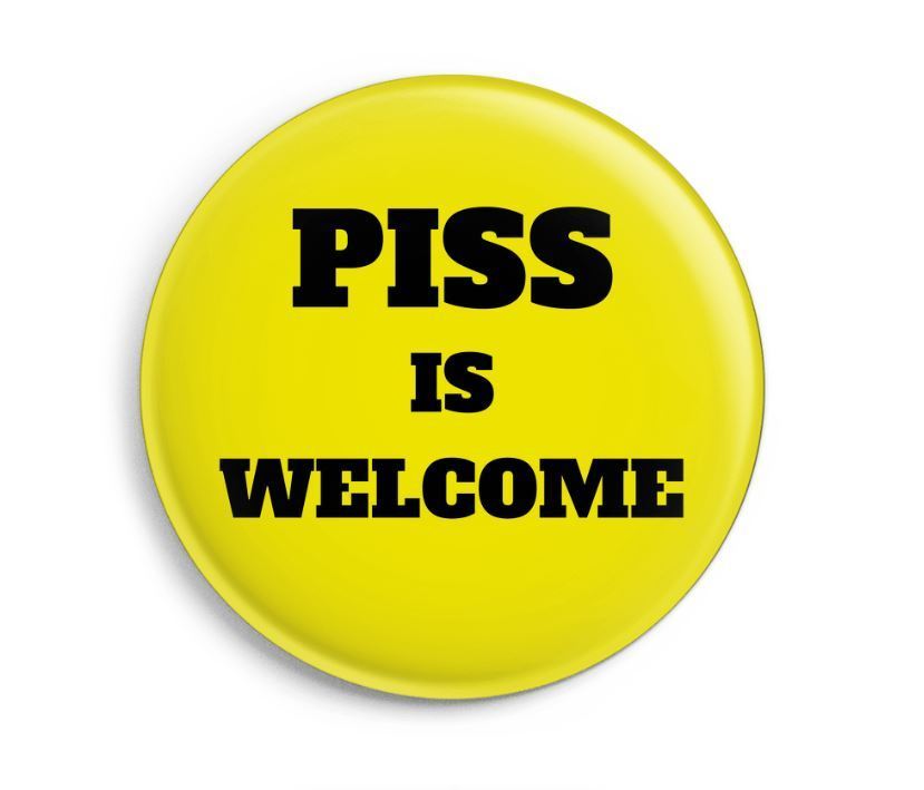 pissing-boys:Proud to love piss? Wear the PISS IS WELCOME button badge! Use the coupon
