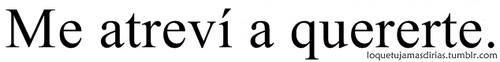 sino-la-amas-paraque-la-enamoras:  lo hice :l m atreví…. pero creo que fue en