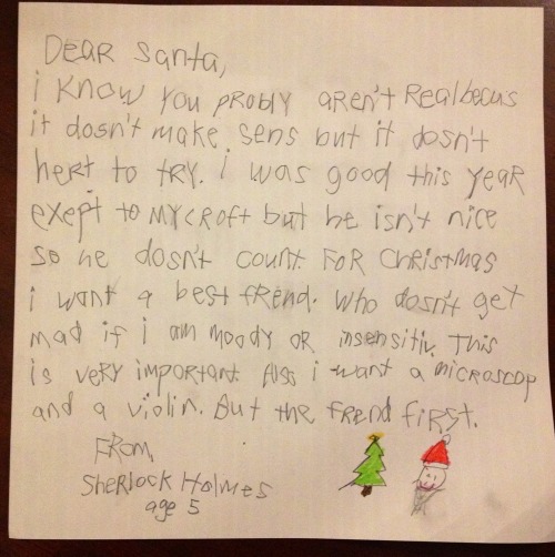 death-by-lulz:  augustari: Dear Santa, It took you thirty years, but thank you for remembering me. It was a lovely violin, and the microscope was nice, but it’s nothing compared to what I have now.  Thank you so much. From,  Sherlock Holmes Age 35