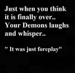 No.. those arn’t demons whispering that in your ear&hellip;  it’s me!