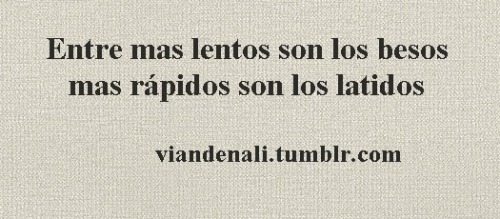 Besarte…y que sean mis besos quienes te digan lo que siento por ti, y es que para ello las palabras no son suficientes…  ~V. Er