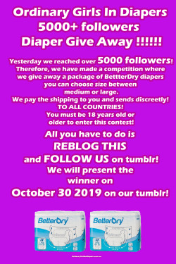 ordinarygirlsindiapers:  Yesterday we reached over 5000 followers!Therefore, we have made a competition where we give away a package of BettterDry diapers you can choose size between medium or large.We pay the shipping to you and sends discreetly! TO