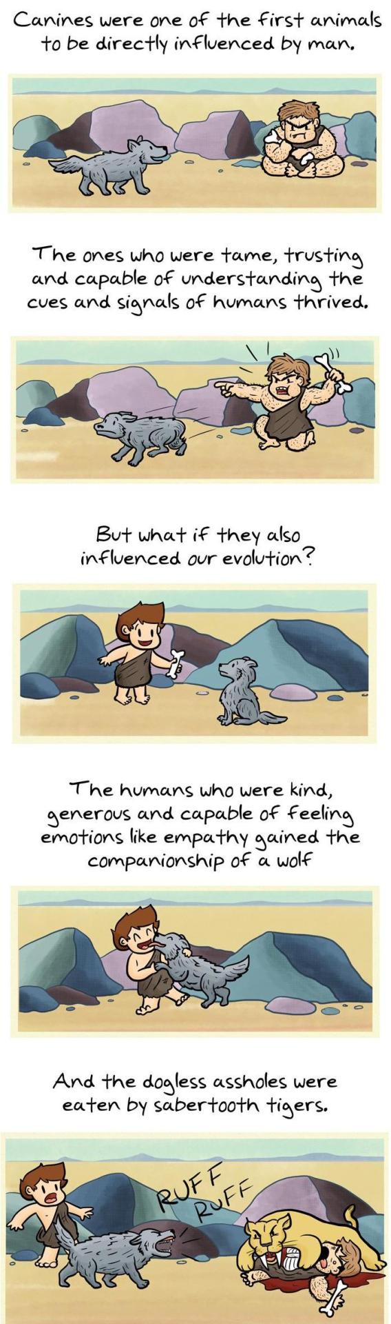An interesting thing to think about. How much have dogs changed humanity for the