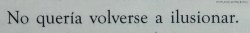 h-u-m-a-n-o-s-s-e-n-s-u-a-l-e-s:No Quiero volverme a ilusionar. 