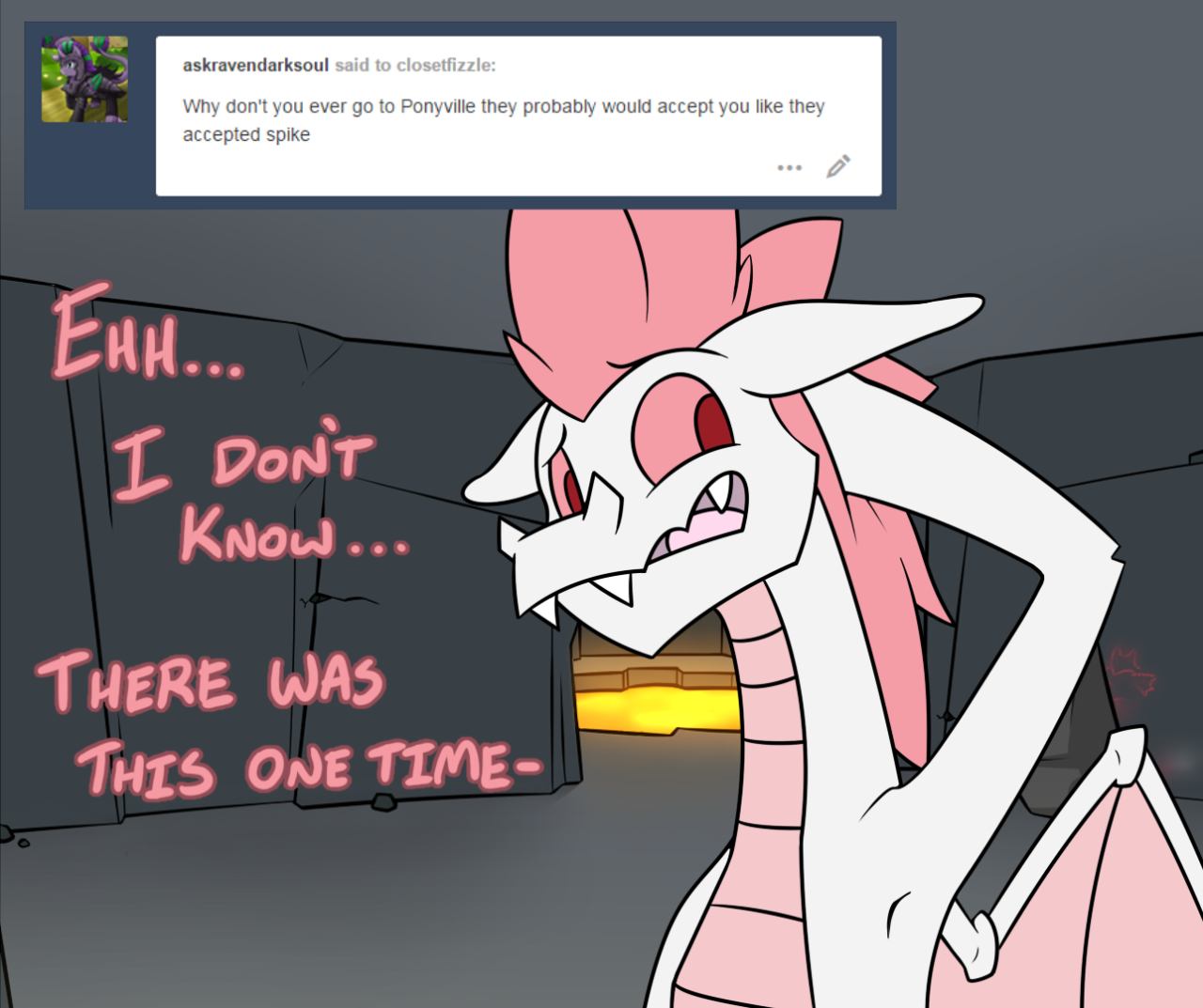 closetfizzle:I- I don’t think the ponies would want a b-big, scary dragon living