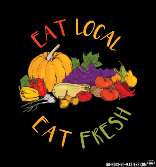 Eat local eat fresh https://www.no-gods-no-masters.com