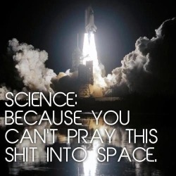 proud-atheist:  Science, bitch!http://proud-atheist.tumblr.com 