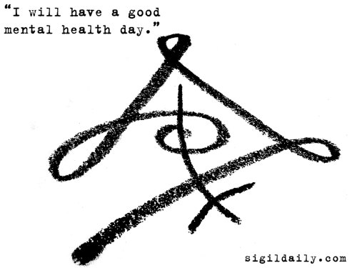 sigildaily: “I will have a good mental health day.” A classic sigil from the SigilDaily.