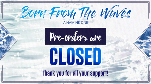 We are CLOSED!! Thank you so much for preordering our zine. We will keep you all updated during prod