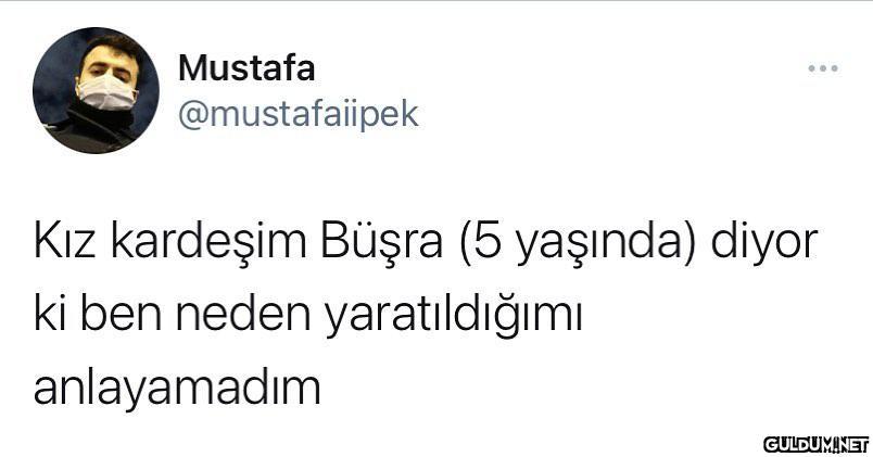 ya sen daha 5 yaşındasın...