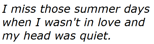 mmmgrayons:  &ldquo;I miss those summer days when I wasn’t in love and my head