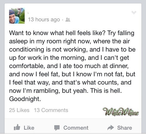 whitewhine:  Hell sounds mildly irritating, at worst.