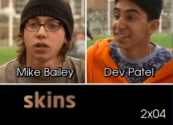 Dev Patel & Mike BaileySkins (2008) - 2x04