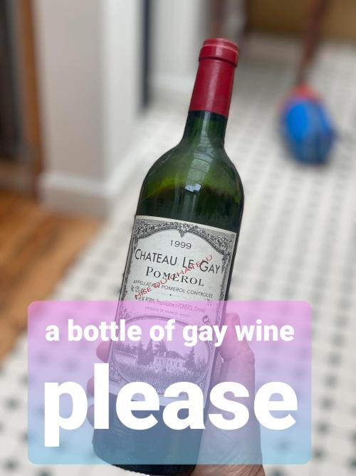 i’d really love some gay wine!