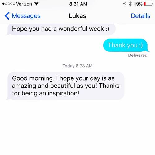 Nice good morning text. Better get out in the world and keep being an inspiration! Don&rsquo;t w